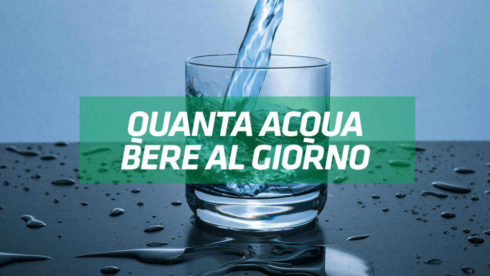 quanta acqua bere al giorno