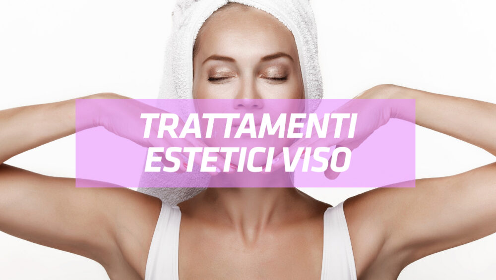 Trattamenti estetici viso e corpo